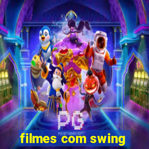 filmes com swing